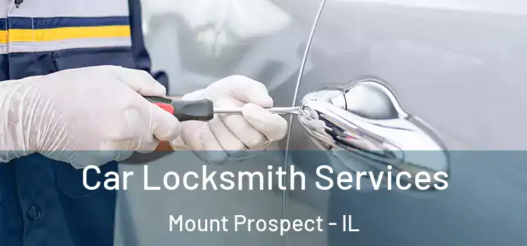 Car Locksmith Services Mount Prospect - IL